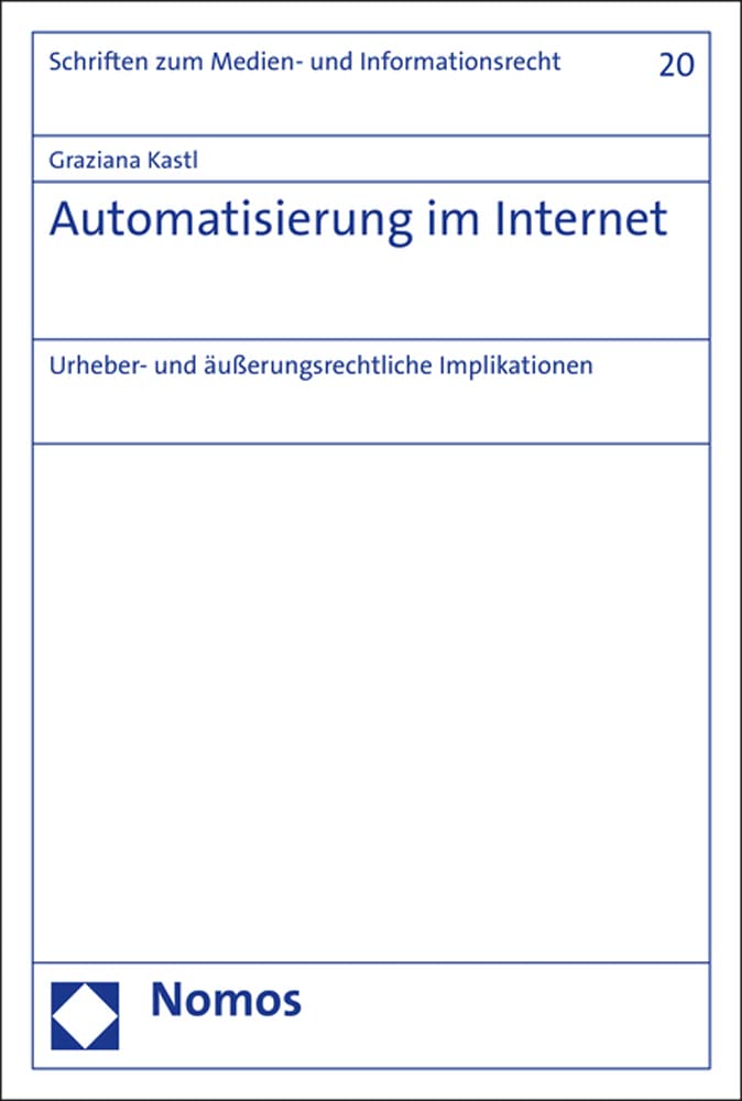 Automatisierung im Internet: Urheber- und äußerungsrechtliche Implikationen (Schriften zum Daten-, Informations- und Medienrecht, Band 20) Law
