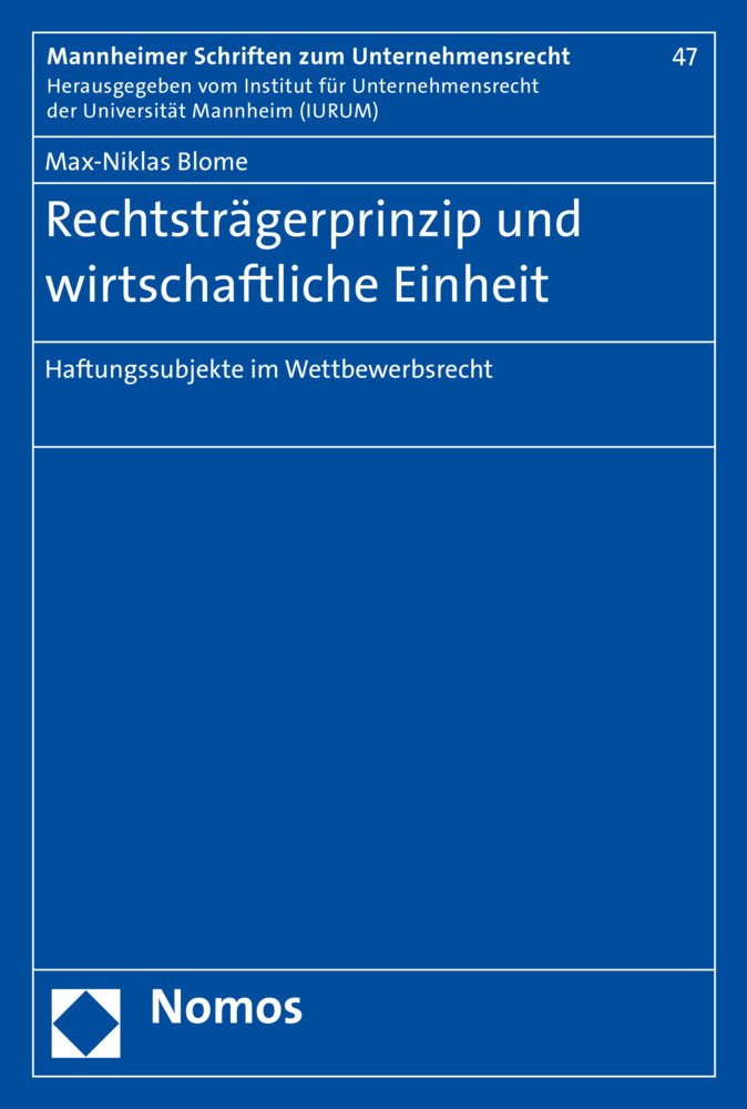 Rechtsträgerprinzip und wirtschaftliche Einheit: Haftungssubjekte im Wettbewerbsrecht (Mannheimer Schriften zum Unternehmensrecht, Band 47) Law