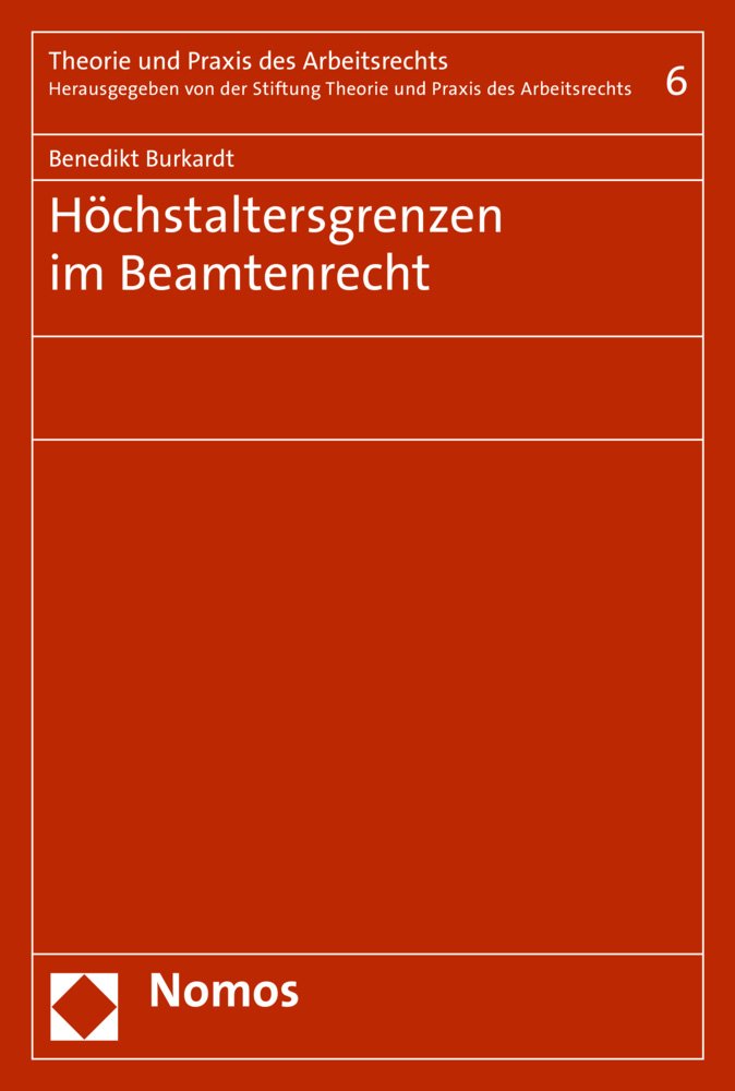 Höchstaltersgrenzen im Beamtenrecht (Theorie und Praxis des Arbeitsrechts, Band 6) Law