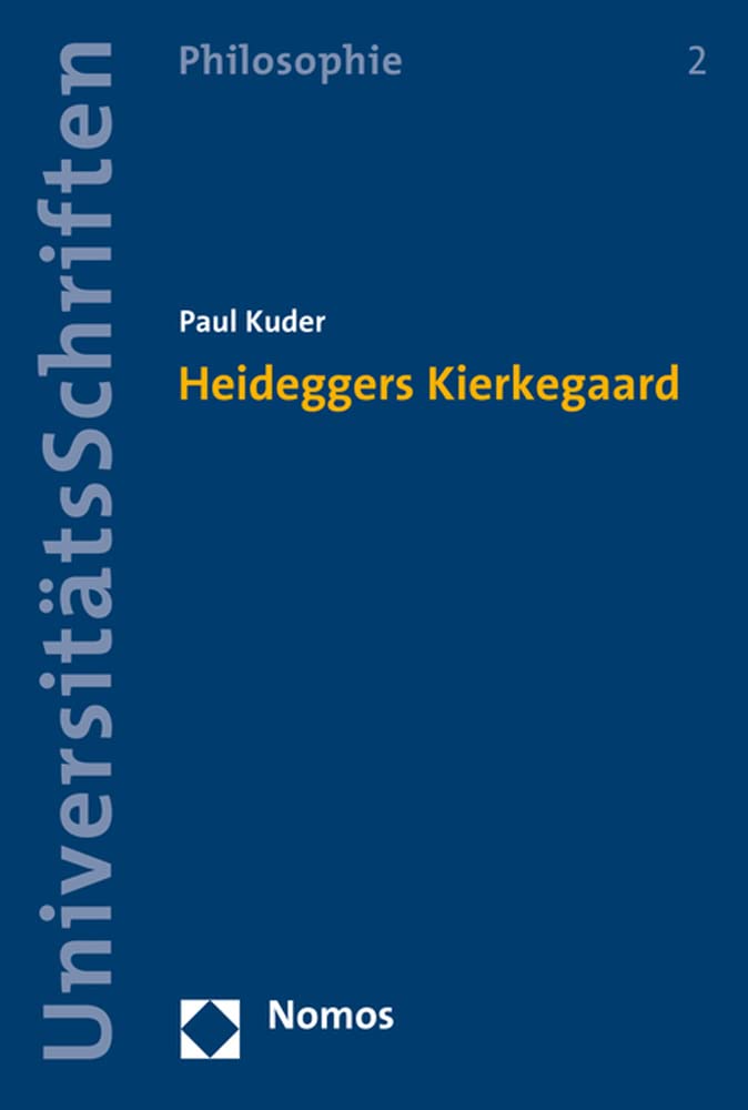 Heideggers Kierkegaard (Nomos Universitätsschriften – Philosophie) Philosophy