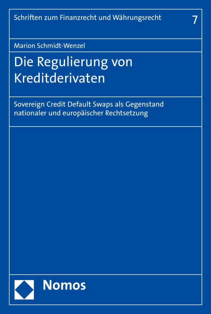 Die Regulierung von Kreditderivaten: Sovereign Credit Default Swaps als Gegenstand nationaler und europäischer Rechtsetzung (Schriften zum Finanzrecht und Währungsrecht, Band 7) Law
