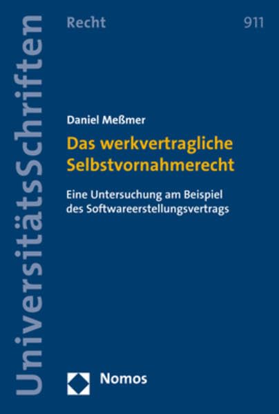 Das werkvertragliche Selbstvornahmerecht: Eine Untersuchung am Beispiel des Softwareerstellungsvertrags (Nomos Universitätsschriften Recht: Strafrecht in Deutschland und Europa, Band 911) Law