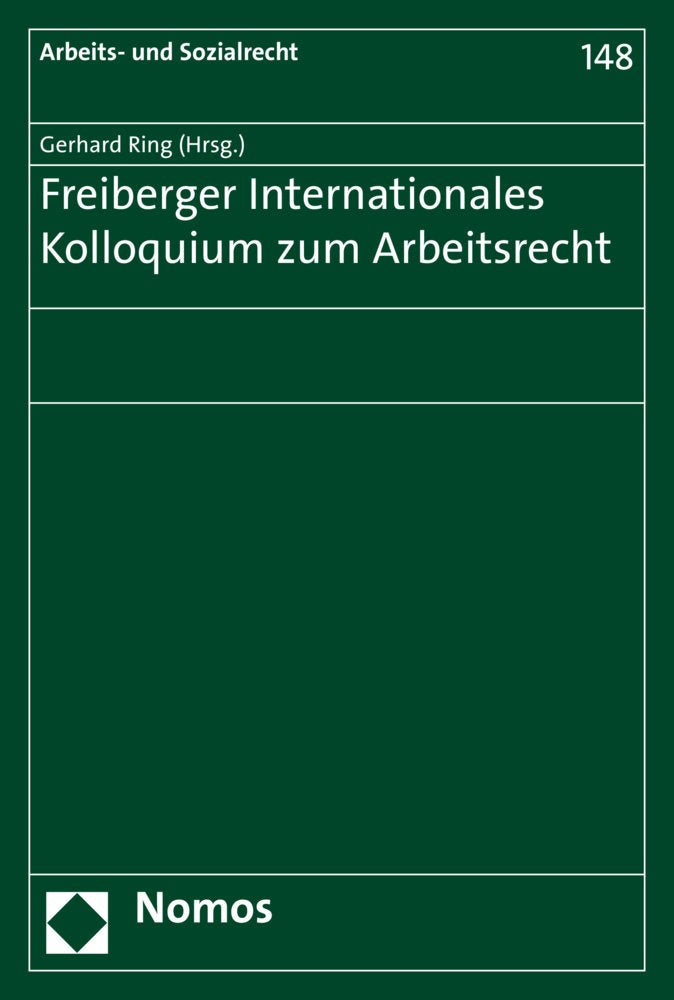 Freiberger Internationales Kolloquium zum Arbeitsrecht (Arbeits- und Sozialrecht, Band 148) Law