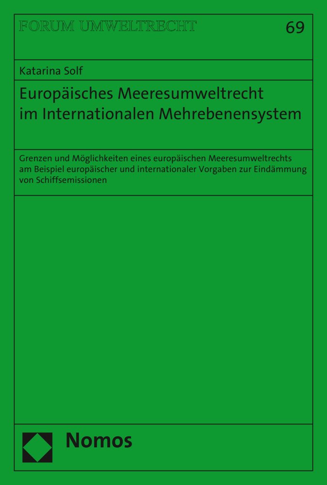 Europäisches Meeresumweltrecht im Internationalen Mehrebenensystem: Grenzen und Möglichkeiten eines europäischen Meeresumweltrechts am Beispiel ... (Forum Umweltrecht, Band 69) Law