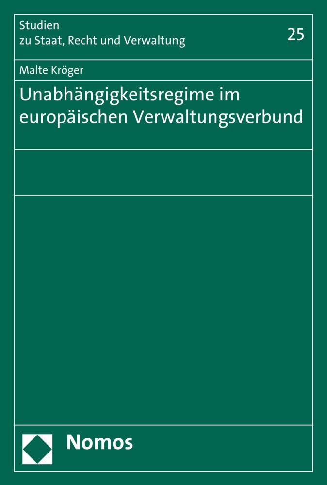 Unabhängigkeitsregime im europäischen Verwaltungsverbund: Eine europa- und verfassungsrechtliche Untersuchung unionsrechtlicher ... zu Staat, Recht und Verwaltung, Band 25) Law