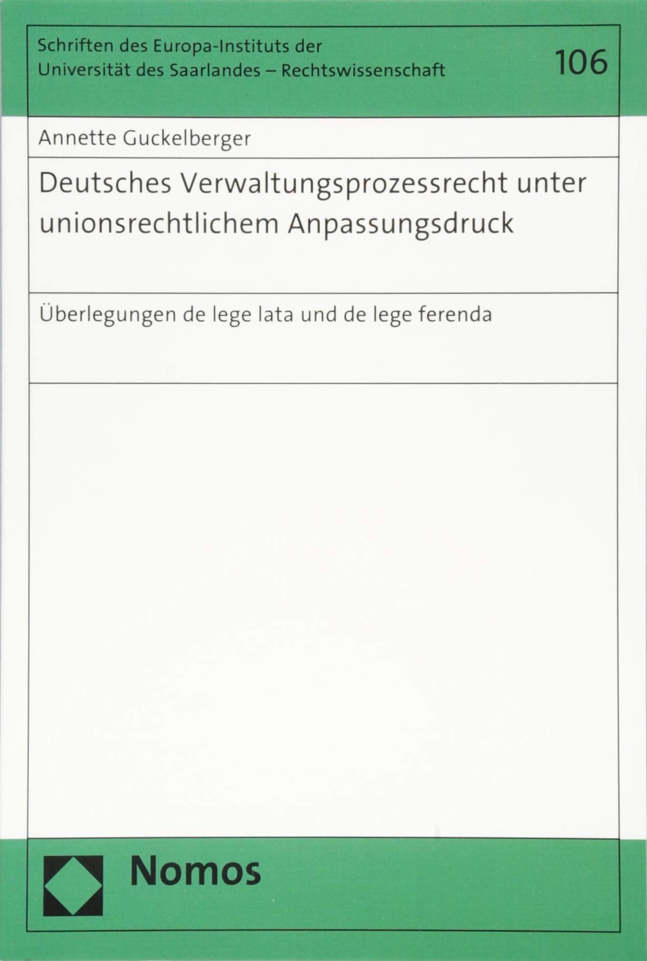 Deutsches Verwaltungsprozessrecht unter unionsrechtlichem Anpassungsdruck: Überlegungen de lege lata und de lege ferenda (Schriften des ... Saarlandes - Rechtswissenschaft, Band 106) Law
