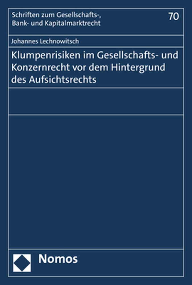 Klumpenrisiken im Gesellschafts- und Konzernrecht vor dem Hintergrund des Aufsichtsrechts (Schriften zum Gesellschafts-, Bank- und Kapitalmarktrecht, Band 70) Law