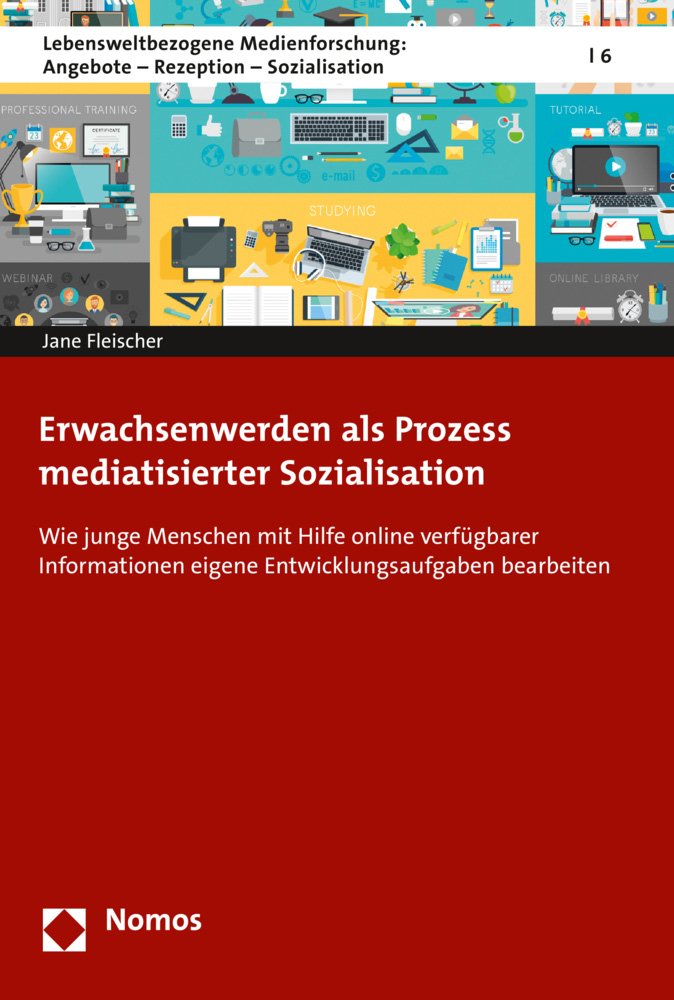Erwachsenwerden als Prozess mediatisierter Sozialisation: Wie junge Menschen mit Hilfe online verfügbarer Informationen eigene Entwicklungsaufgaben ... Angebote – Rezeption – Sozialisation, Band 5) Law