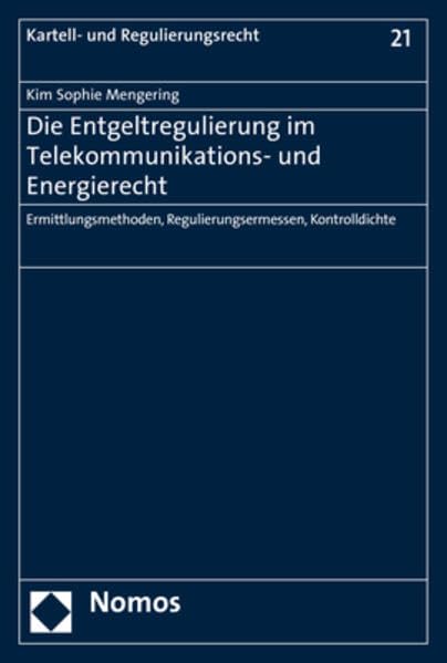 Die Entgeltregulierung im Telekommunikations- und Energierecht: Ermittlungsmethoden, Regulierungsermessen, Kontrolldichte (Kartell- und Regulierungsrecht, Band 21) Law