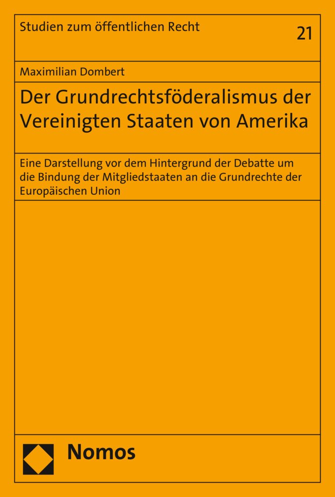 Der Grundrechtsföderalismus der Vereinigten Staaten von Amerika: Eine Darstellung vor dem Hintergrund der Debatte um die Bindung der Mitgliedstaaten ... (Studien zum öffentlichen Recht, Band 21) Law