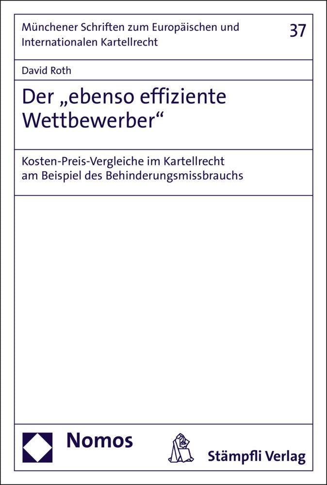 Der "ebenso effiziente Wettbewerber": Kosten-Preis-Vergleiche im Kartellrecht am Beispiel des Behinderungsmissbrauchs (Münchener Schriften zum Europäischen und Internationalen Kartellrecht, Band 37) Law