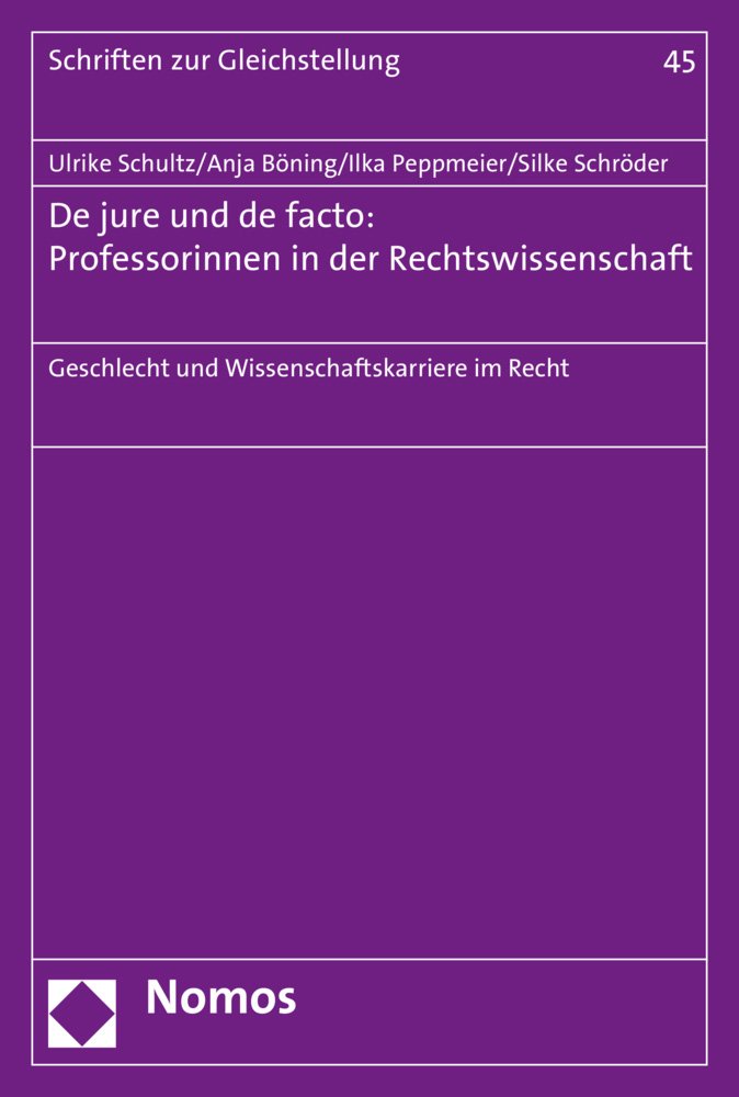 De jure und de facto: Professorinnen in der Rechtswissenschaft: Geschlecht und Wissenschaftskarriere im Recht (Schriften zur Gleichstellung der Frau, Band 45) Law