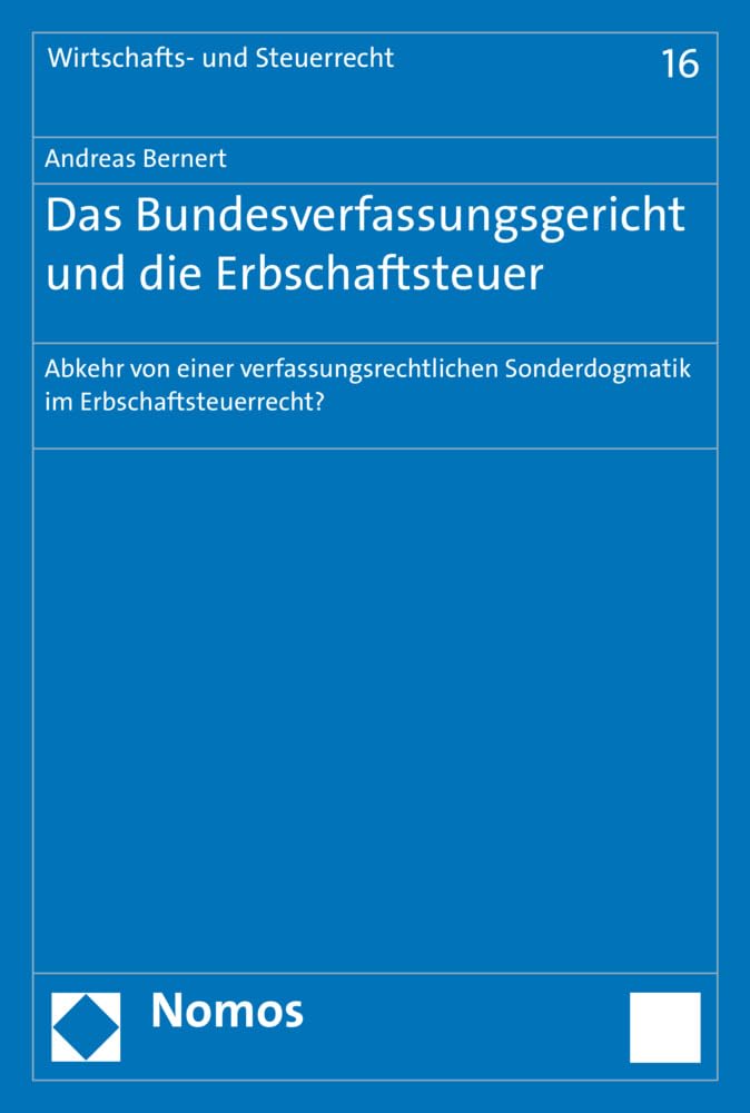 Das Bundesverfassungsgericht und die Erbschaftsteuer: Abkehr von einer verfassungsrechtlichen Sonderdogmatik im Erbschaftsteuerrecht? (Wirtschafts- und Steuerrecht, Band 16) Law