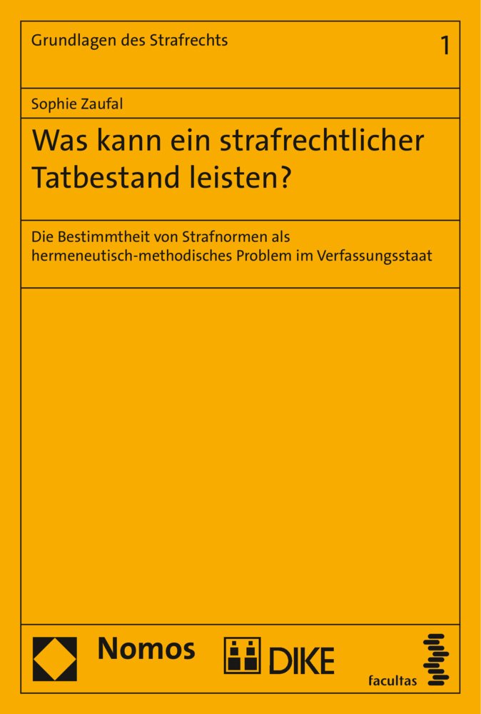 Was kann ein strafrechtlicher Tatbestand leisten?: Die Bestimmtheit von Strafnormen als hermeneutisch-methodisches Problem im Verfassungsstaat (Grundlagen des Strafrechts, Band 1) Law