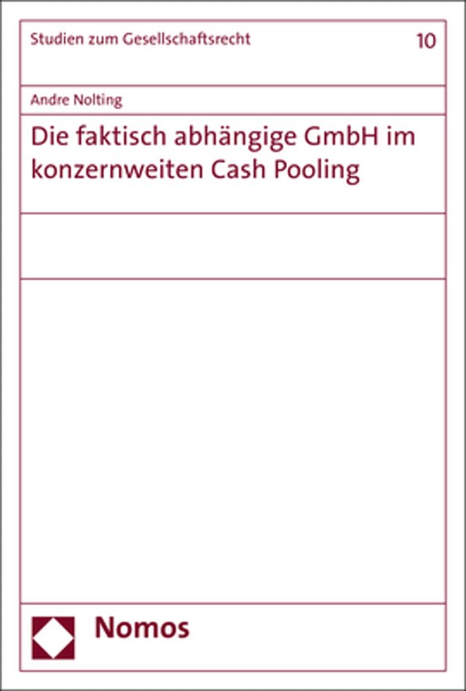 Die faktisch abhängige GmbH im konzernweiten Cash Pooling (Studien zum Gesellschaftsrecht) Law