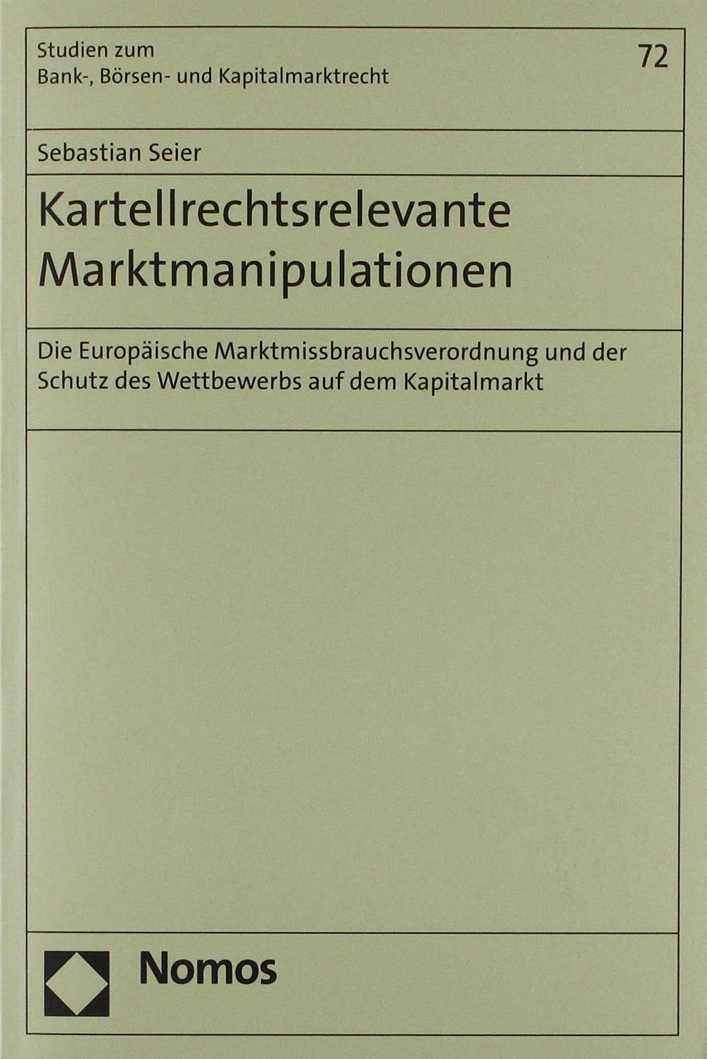Kartellrechtsrelevante Marktmanipulationen: Die Europäische Marktmissbrauchsverordnung und der Schutz des Wettbewerbs auf dem Kapitalmarkt (Studien zum Bank- und Börsenrecht) Law