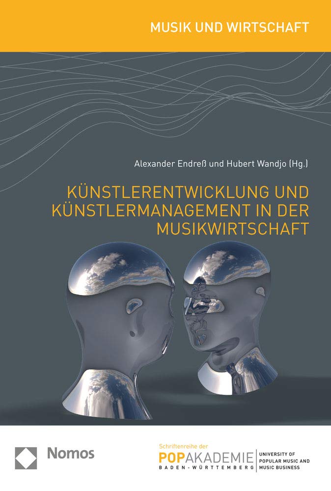 Künstlerentwicklung und Künstlermanagement in der Musikwirtschaft (Musik und Wirtschaft – Schriftenreihe der Popakademie Baden-Württemberg) Law