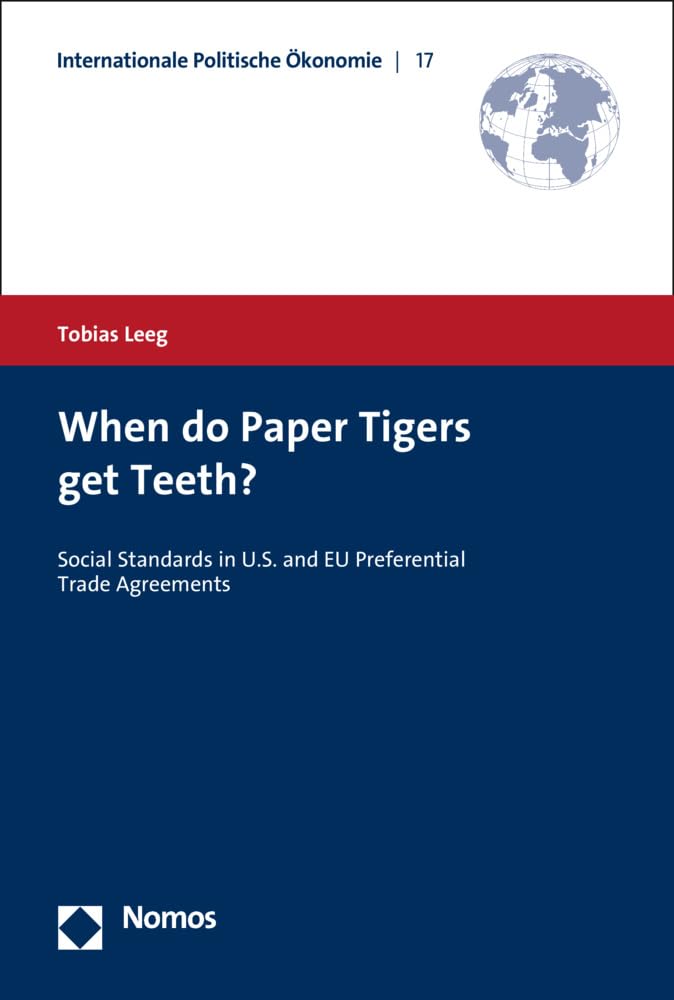 When do Paper Tigers get Teeth?: Social Standards in U.S. and EU Preferential Trade Agreements (Internationale Politische Ökonomie, Band 17) Law