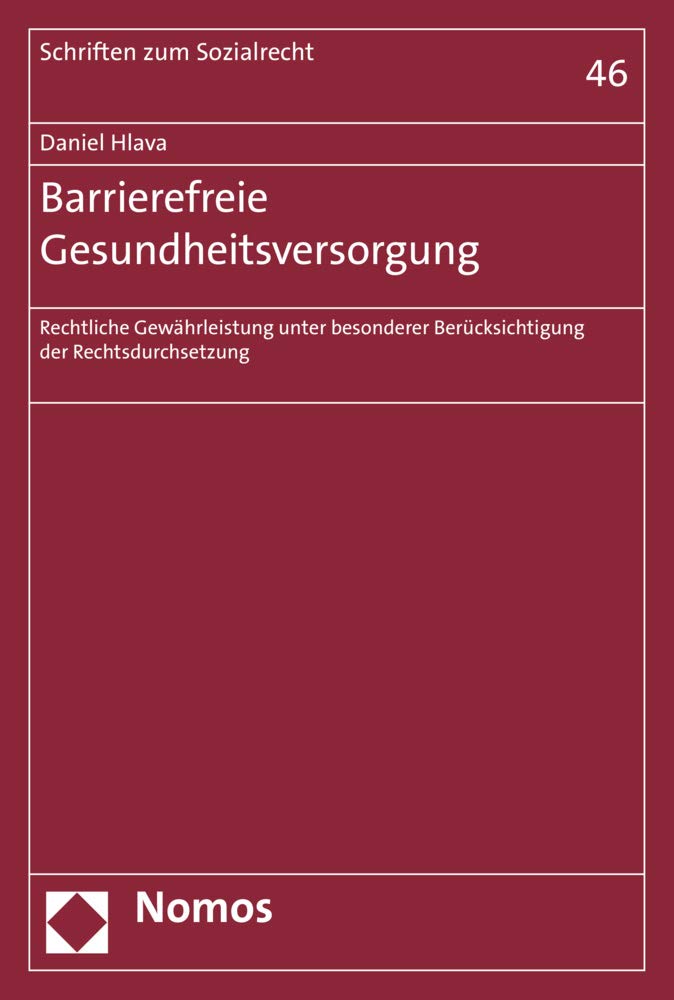 Barrierefreie Gesundheitsversorgung: Rechtliche Gewährleistung unter besonderer Berücksichtigung der Rechtsdurchsetzung (Schriften zum Sozialrecht, Band 46) Law