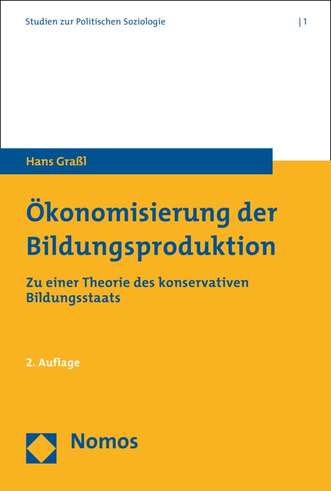 Ökonomisierung der Bildungsproduktion: Zu einer Theorie des konservativen Bildungsstaats (Studien zur Politischen Soziologie. Studies on Political Sociology, Band 1) Law