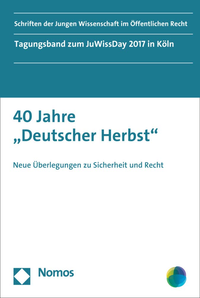 40 Jahre "Deutscher Herbst": Neue Überlegungen zu Sicherheit und Recht (Schriften der Jungen Wissenschaft im Öffentlichen Recht) Law
