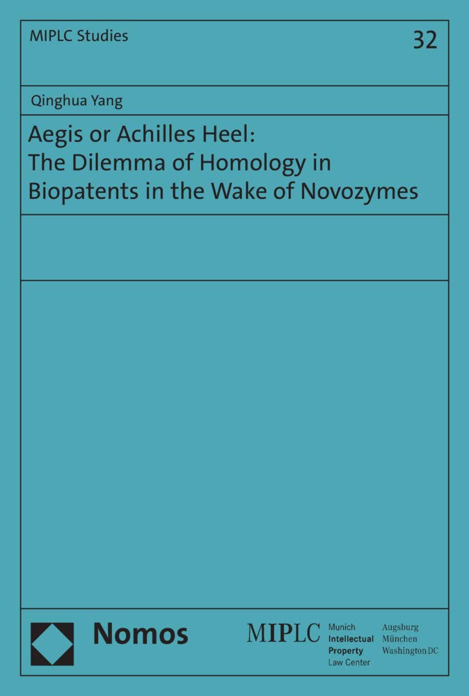 Aegis or Achilles Heel: The Dilemma of Homology in Biopatents in the Wake of Novozymes (Munich Intellectual Property Law Center – MIPLC) Law