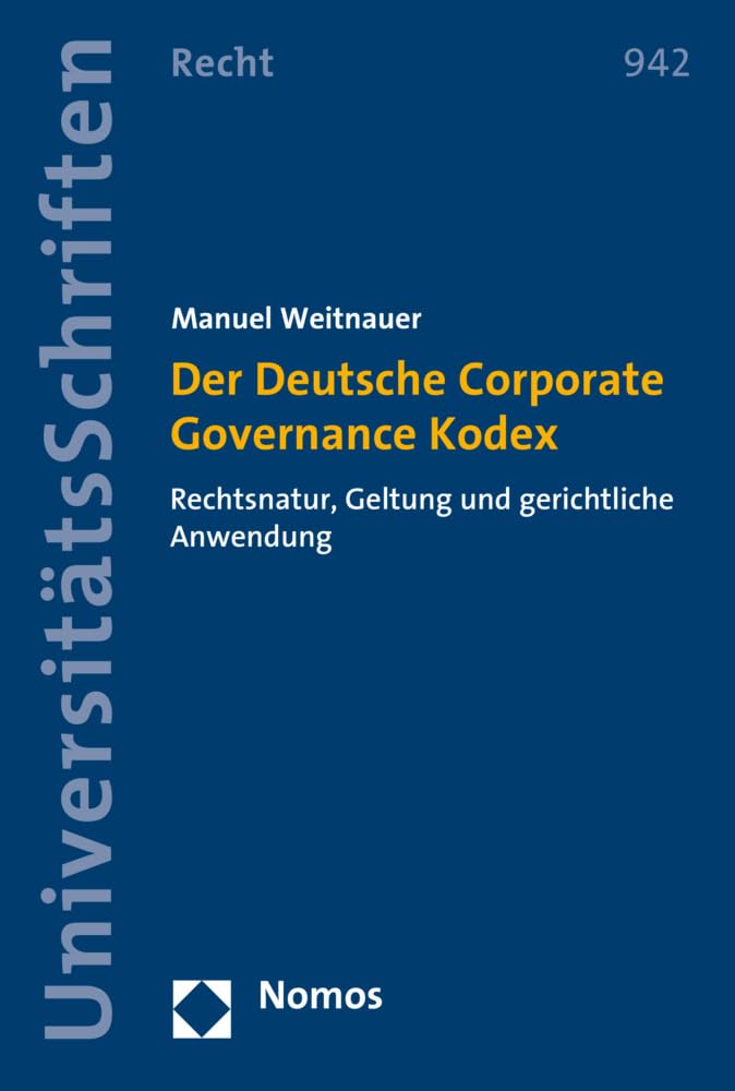 Der Deutsche Corporate Governance Kodex: Rechtsnatur, Geltung und gerichtliche Anwendung (Nomos Universitätsschriften Recht: Strafrecht in Deutschland und Europa, Band 942) Law