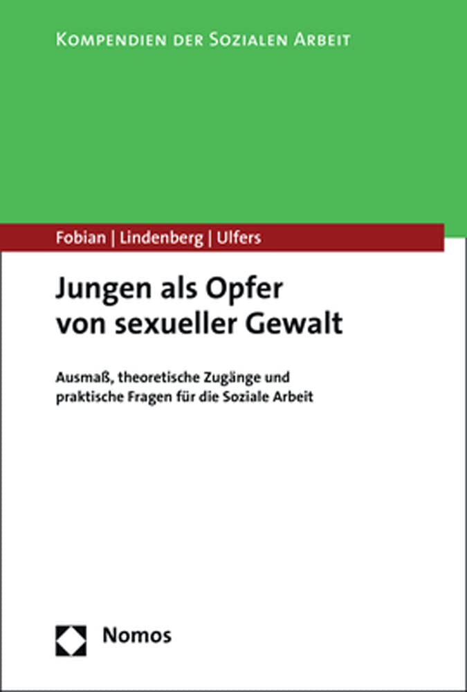 Jungen als Opfer von sexueller Gewalt: Ausmaß, theoretische Zugänge und praktische Fragen für die Soziale Arbeit (Kompendien Der Sozialen Arbeit, 6) Law