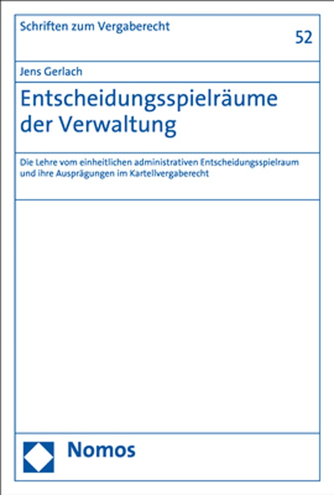 Entscheidungsspielräume der Verwaltung: Die Lehre vom einheitlichen administrativen Entscheidungsspielraum und ihre Ausprägungen im ... zum Wirtschaftsverwaltungs- und Vergaberecht) Law