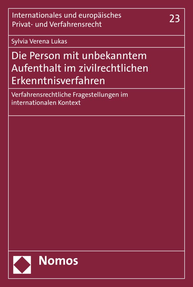 Die Person mit unbekanntem Aufenthalt im zivilrechtlichen Erkenntnisverfahren: Verfahrensrechtliche Fragestellungen im internationalen Kontext ... Privat- und Verfahrensrecht, Band 23) Law