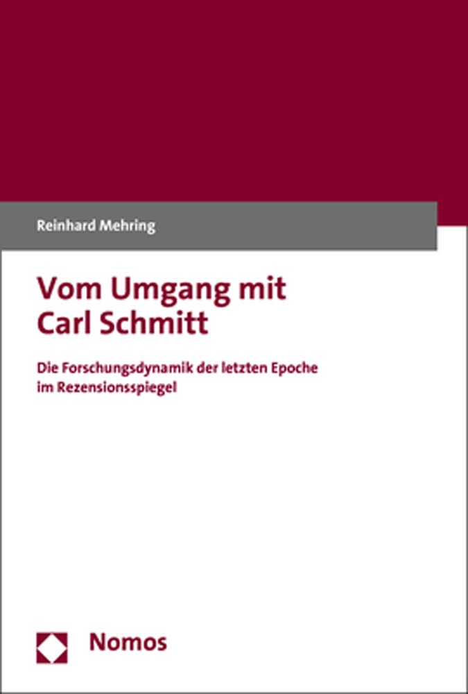 Vom Umgang mit Carl Schmitt: Die Forschungsdynamik der letzten Epoche im Rezensionsspiegel Law