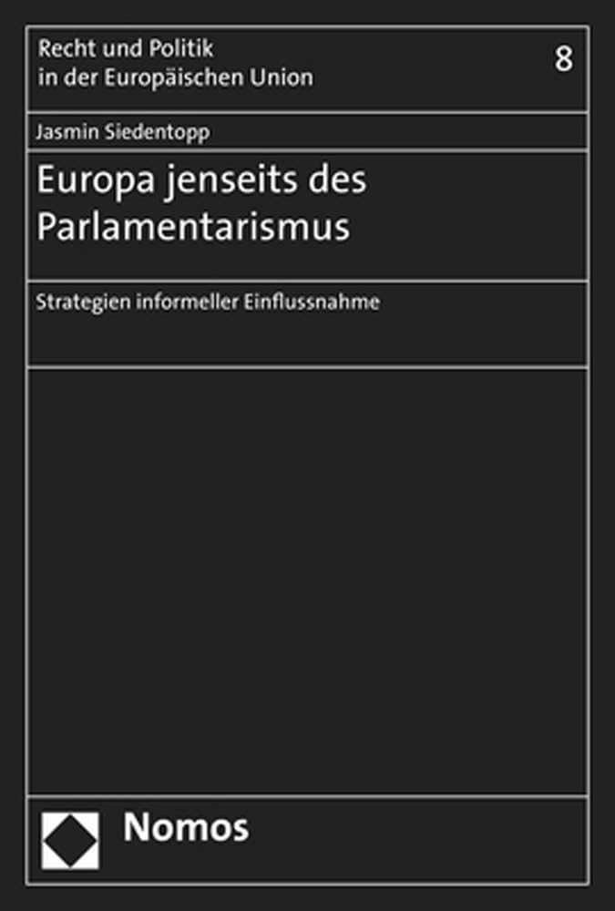 Europa jenseits des Parlamentarismus: Strategien informeller Einflussnahme (Recht und Politik in der Europäischen Union) Law