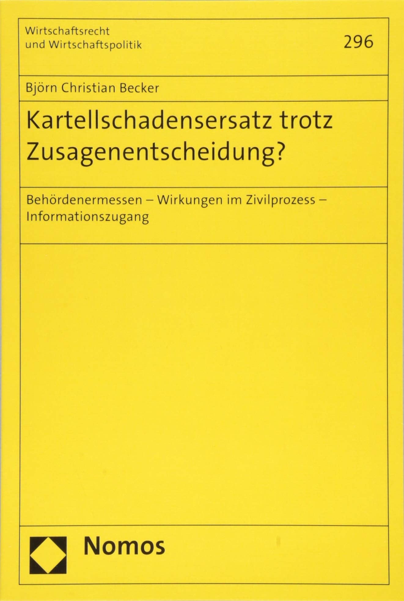 Kartellschadensersatz trotz Zusagenentscheidung?: Behördenermessen - Wirkungen im Zivilprozess - Informationszugang (Wirtschaftsrecht und Wirtschaftspolitik, Band 296) Law