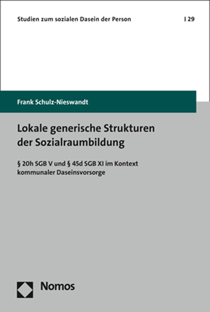 Lokale generische Strukturen der Sozialraumbildung: § 20h SGB V und § 45d SGB XI im Kontext kommunaler Daseinsvorsorge (Studien zum sozialen Dasein der Person, Band 29) Law