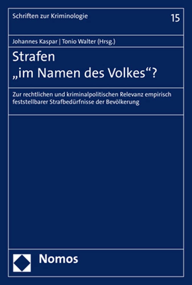 Strafen "im Namen des Volkes"?: Zur rechtlichen und kriminalpolitischen Relevanz empirisch feststellbarer Strafbedürfnisse der Bevölkerung (Schriften zur Kriminologie) Law