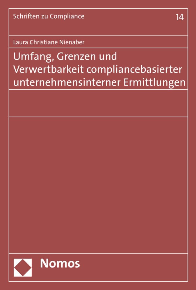 Umfang, Grenzen und Verwertbarkeit compliancebasierter unternehmensinterner Ermittlungen (Schriften zu Compliance) Law