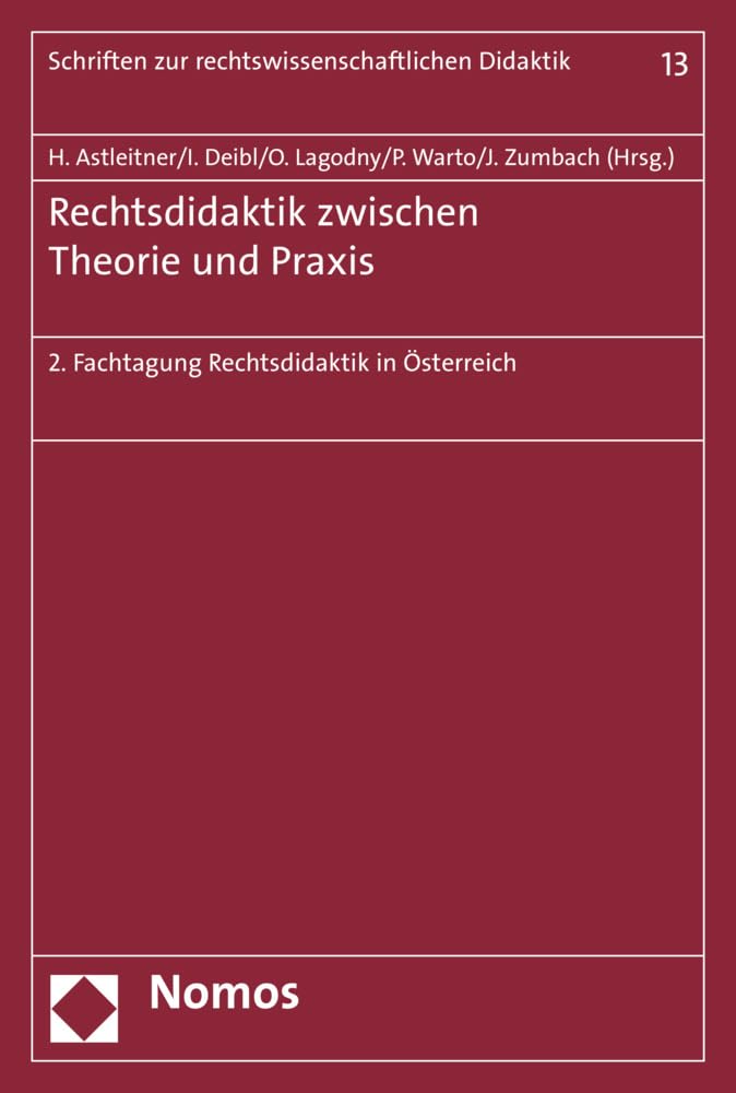 Rechtsdidaktik zwischen Theorie und Praxis: 2. Fachtagung Rechtsdidaktik in Österreich (Schriften zur rechtswissenschaftlichen Didaktik, Band 13) Law