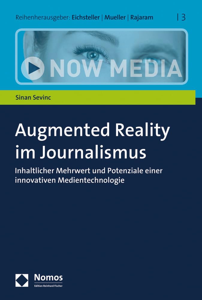 Augmented Reality im Journalismus: Inhaltlicher Mehrwert und Potenziale einer innovativen Medientechnologie (Now Media, Band 3) Law