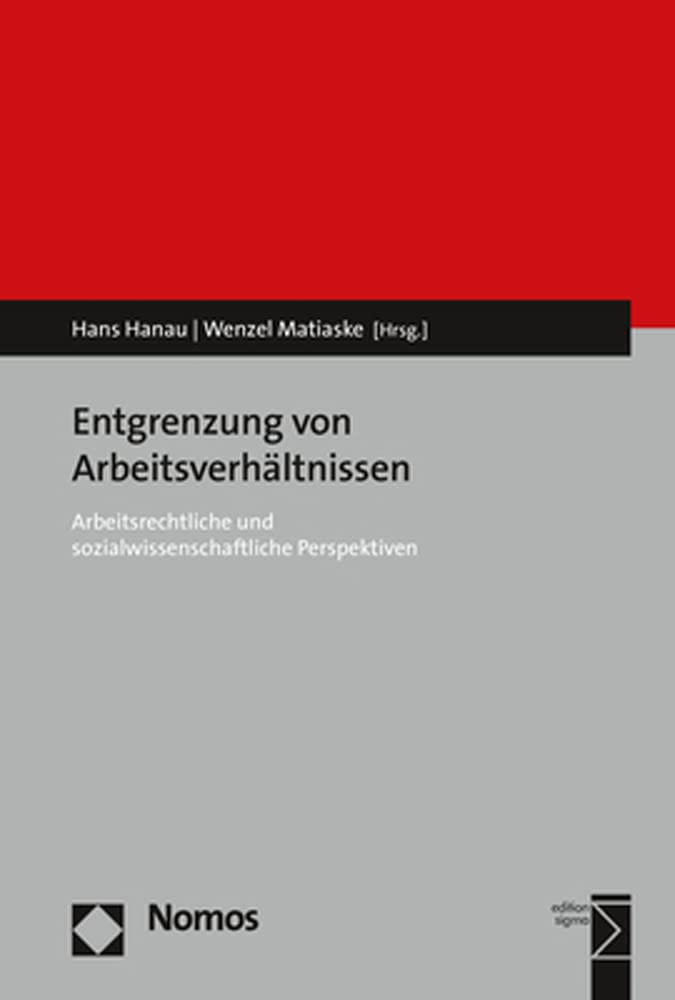 Entgrenzung von Arbeitsverhältnissen: Arbeitsrechtliche und sozialwissenschaftliche Perspektiven Law