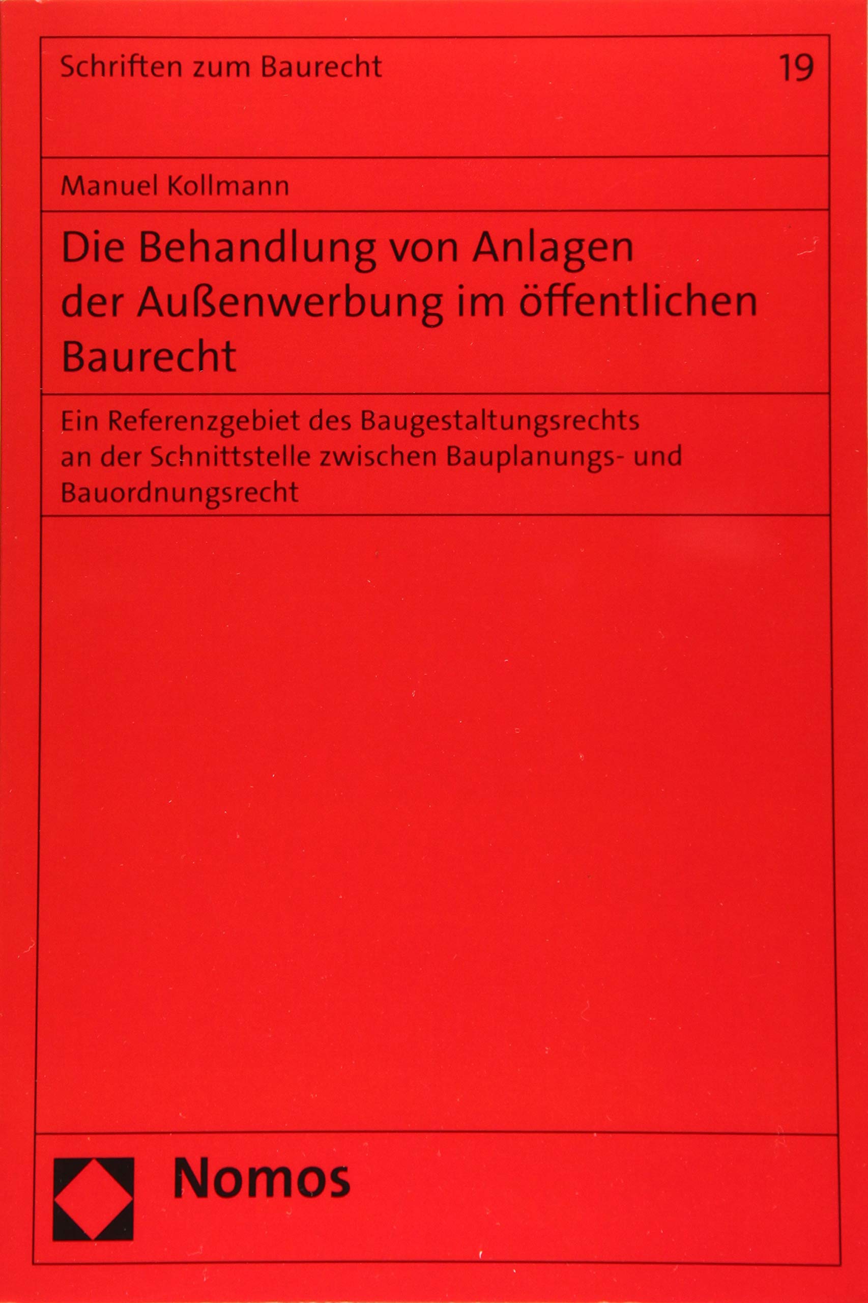 Die Behandlung von Anlagen der Außenwerbung im öffentlichen Baurecht: Ein Referenzgebiet des Baugestaltungsrechts an der Schnittstelle zwischen ... (Schriften zum Baurecht, Band 19) Law