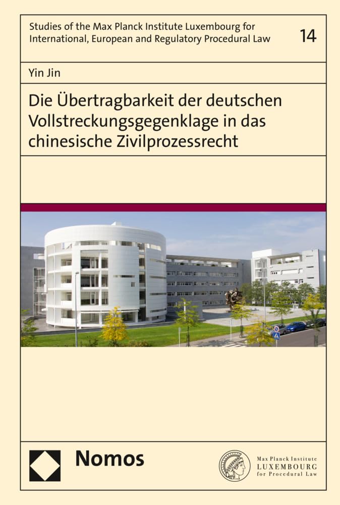 Die Übertragbarkeit der deutschen Vollstreckungsgegenklage in das chinesische Zivilprozessrecht (Studies of the Max Planck Institute Luxembourg for ... European and Regulatory Procedural Law) Law