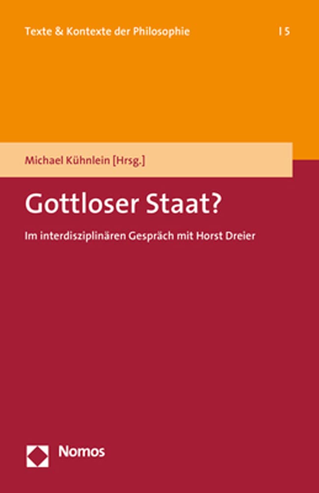 Gottloser Staat?: Im interdisziplinären Gespräch mit Horst Dreier (Texte &Kontexte der Philosophie) Philosophy