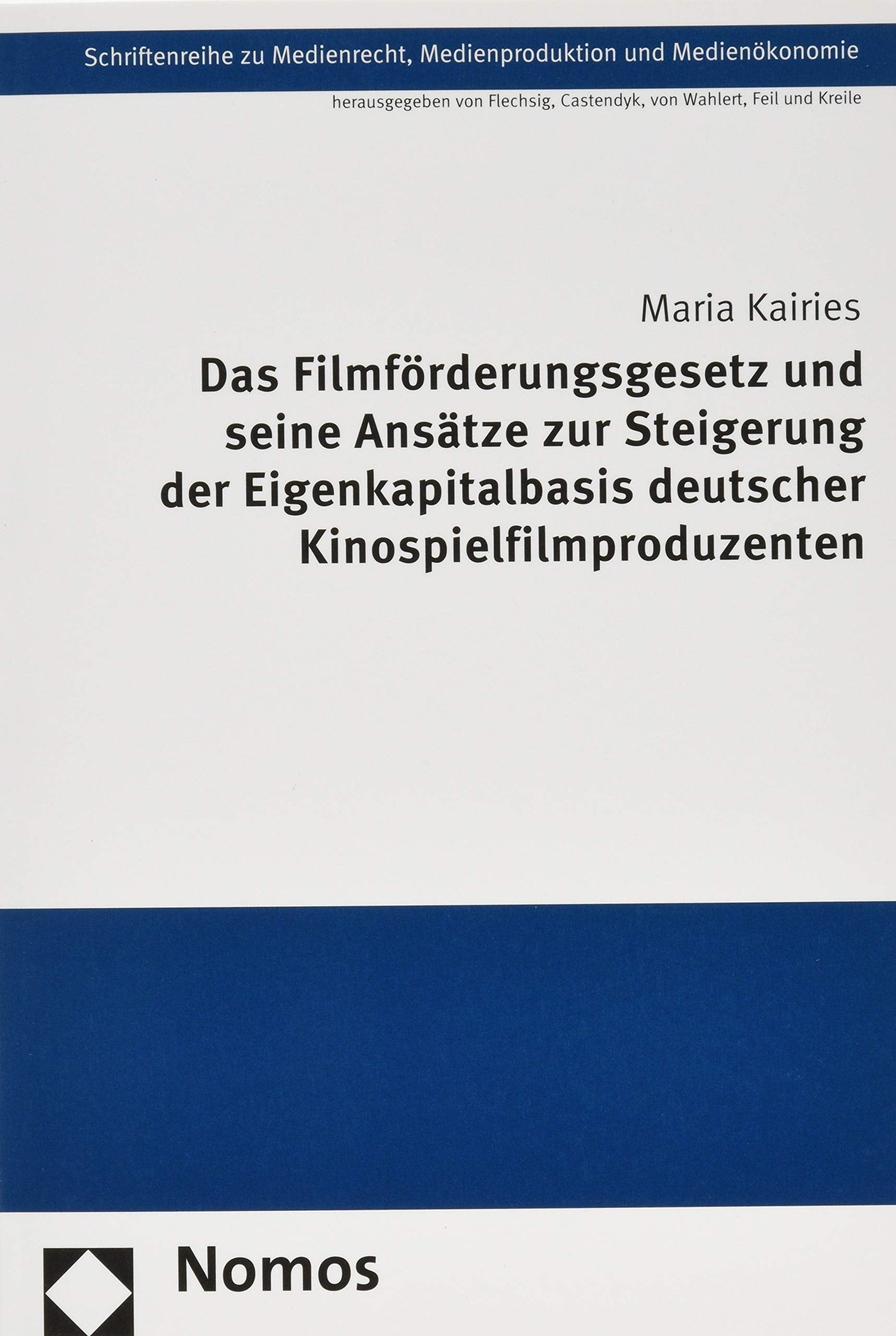 Das Filmförderungsgesetz und seine Ansätze zur Steigerung der Eigenkapitalbasis deutscher Kinospielfilmproduzenten (Schriftenreihe zu Medienrecht, Medienproduktion und Medienökonomie, Band 40) Law