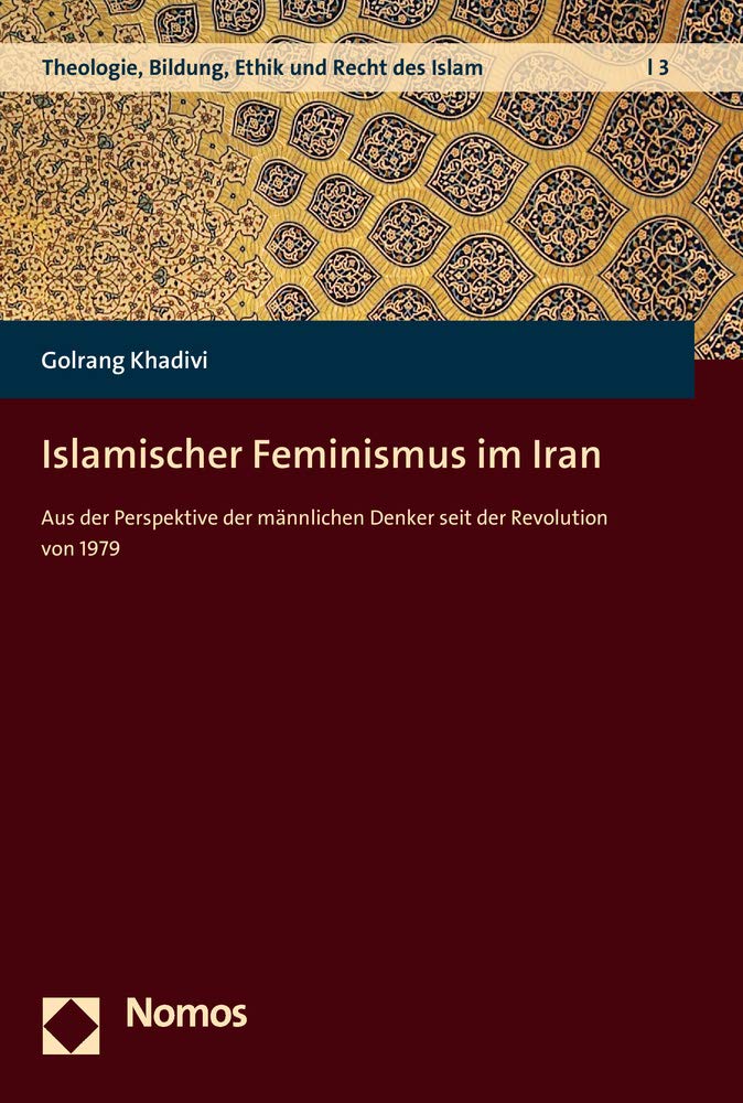 Islamischer Feminismus im Iran: Aus der Perspektive der männlichen Denker seit der Revolution von 1979 (Theologie, Bildung, Ethik und Recht des Islam, Band 3) Law