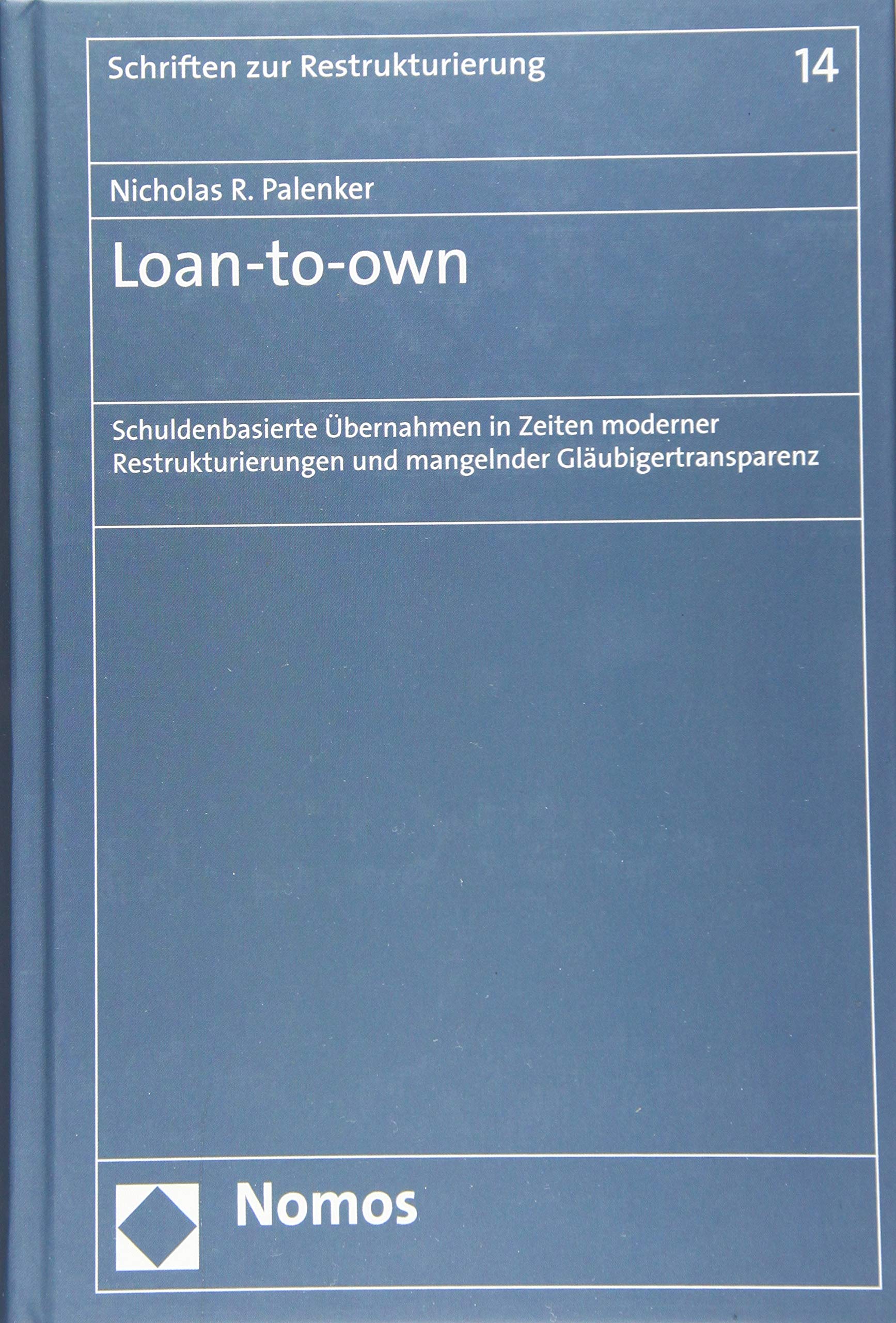 Loan-to-own: Schuldenbasierte Übernahmen in Zeiten moderner Restrukturierungen und mangelnder Gläubigertransparenz (Schriften zur Restrukturierung) Law