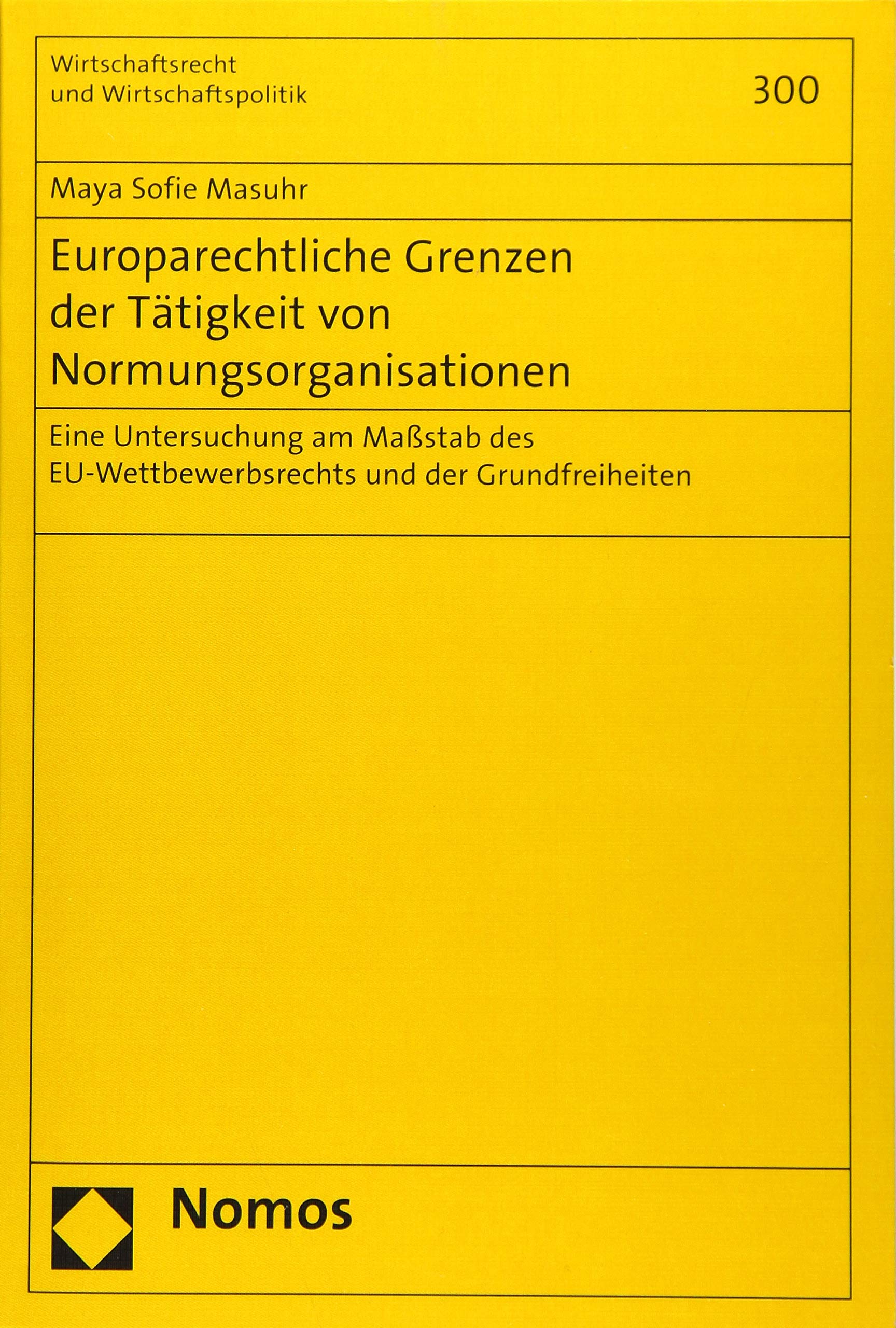 Europarechtliche Grenzen der Tätigkeit von Normungsorganisationen: Eine Untersuchung am Maßstab des EU-Wettbewerbsrechts und der Grundfreiheiten (Wirtschaftsrecht und Wirtschaftspolitik, Band 300) Law