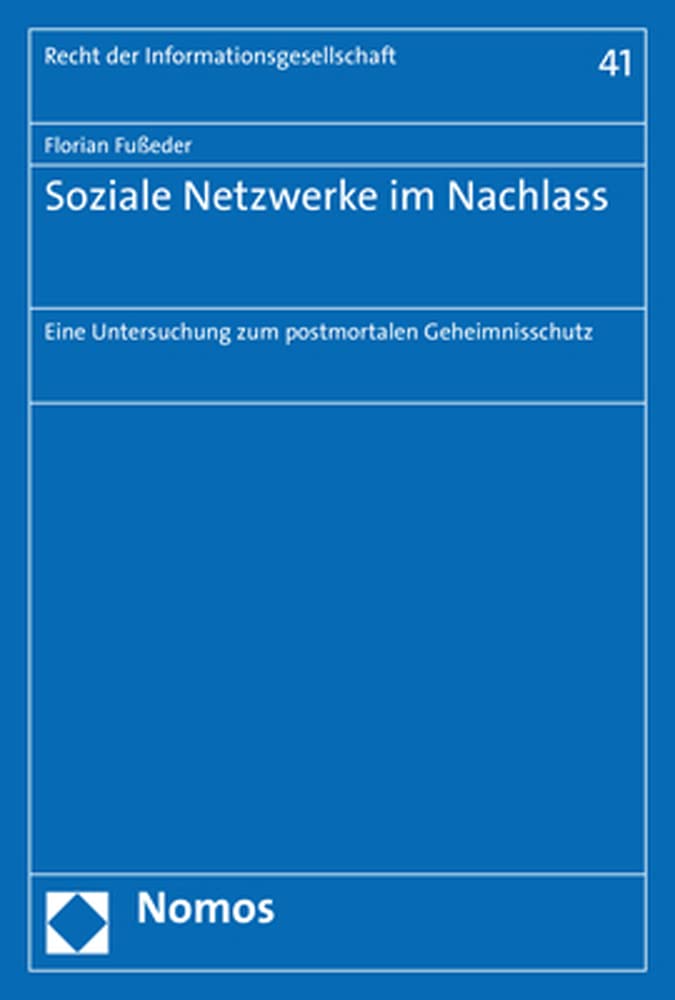 Soziale Netzwerke im Nachlass: Eine Untersuchung zum postmortalen Geheimnisschutz (Recht der Informationsgesellschaft) Law