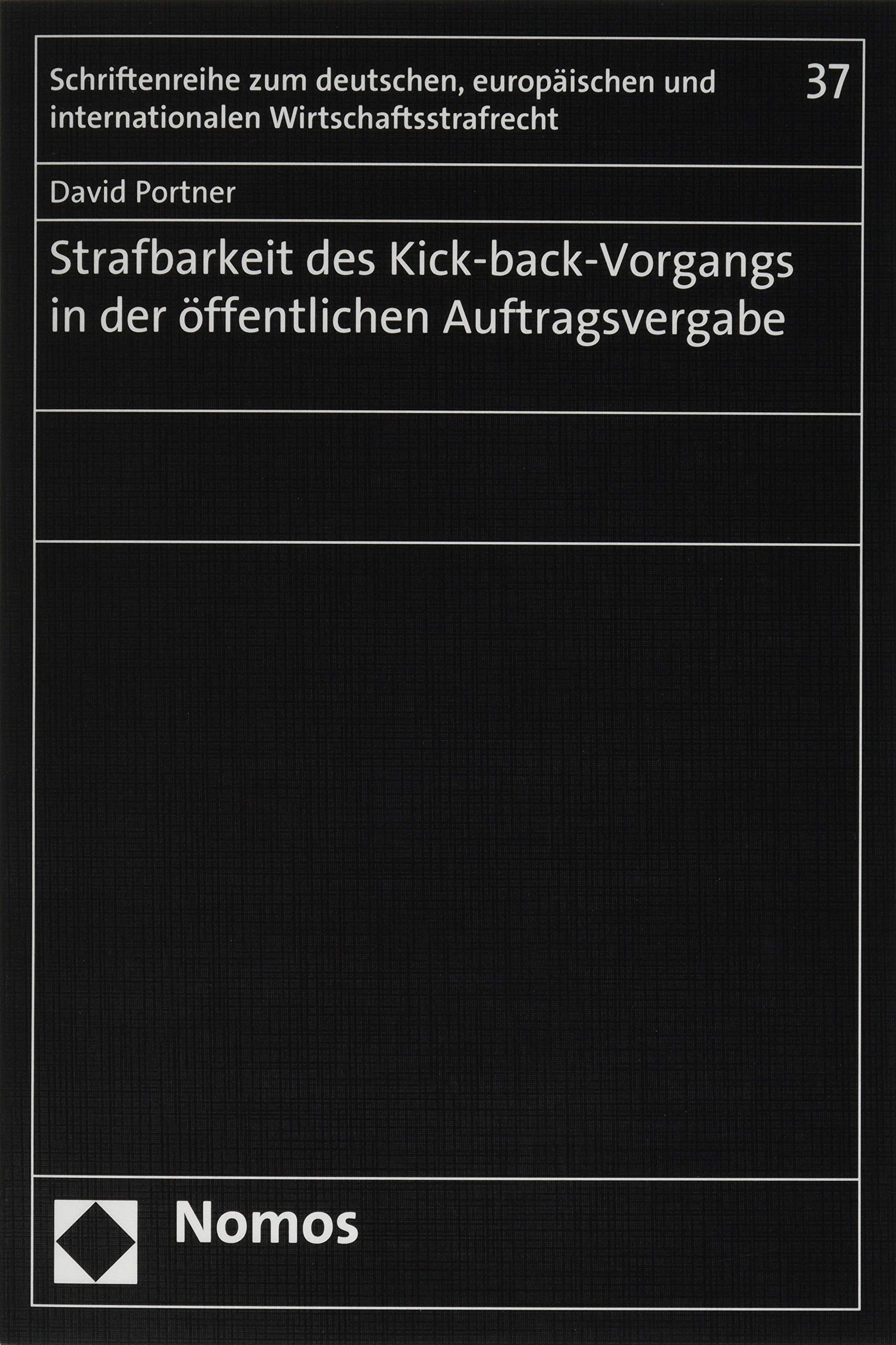 Strafbarkeit des Kick-back-Vorgangs in der öffentlichen Auftragsvergabe (Schriftenreihe zum deutschen, europäischen und internationalen Wirtschaftsstrafrecht) Law