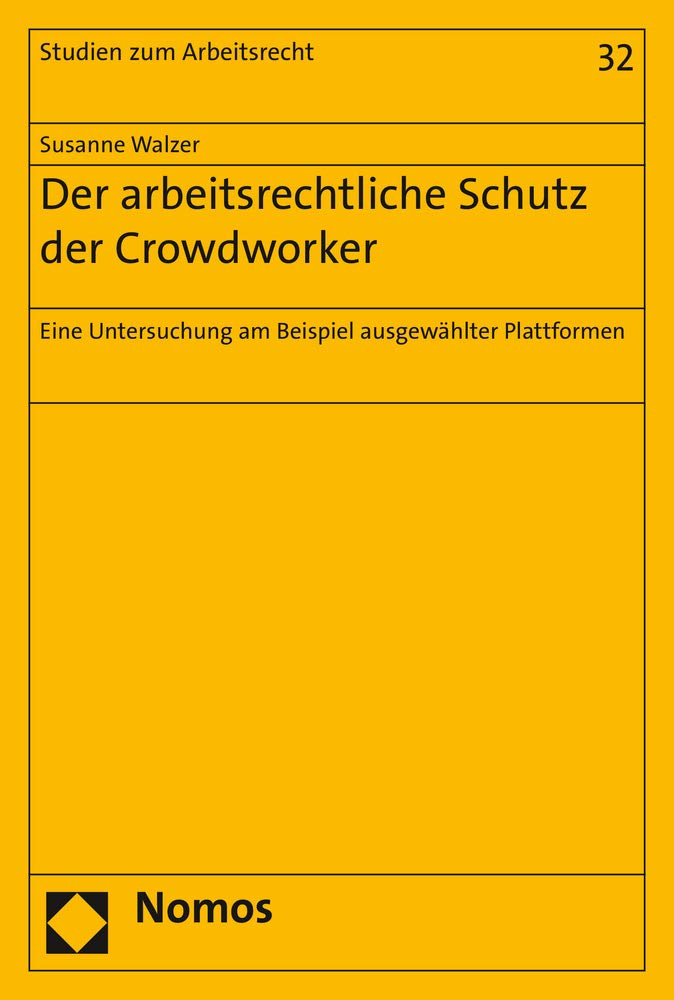 Der arbeitsrechtliche Schutz der Crowdworker: Eine Untersuchung am Beispiel ausgewählter Plattformen (Studien zum Arbeitsrecht) Law