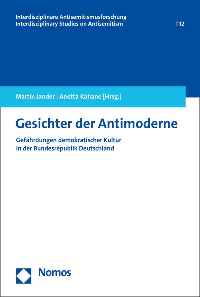 Gesichter der Antimoderne: Gefährdungen demokratischer Kultur in der Bundesrepublik Deutschland (Interdisziplinäre Antisemitismusforschung – Interdisciplinary Studies on Antisemitism, Band 12) Law